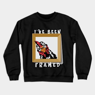 I've Been Framed Funny Chicken Dark Colors Crewneck Sweatshirt